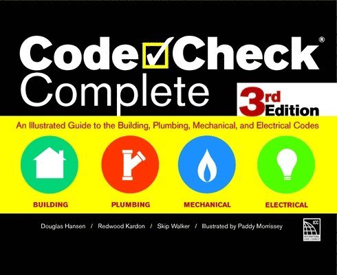 Code Check Complete 3rd Edition: An Illustrated Guide to the Building, Plumbing, Mechanical, and Electrical Codes 1