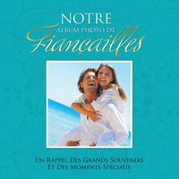 bokomslag Notre Album Photo de Fiancailles Un Rappel Des Grands Souvenirs Et Des Moments Speciaux
