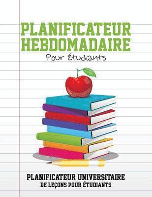 bokomslag Planificateur Hebdomadaire Pour Etudiants Planificateur Universitaire de Lecons Pour Etudiants