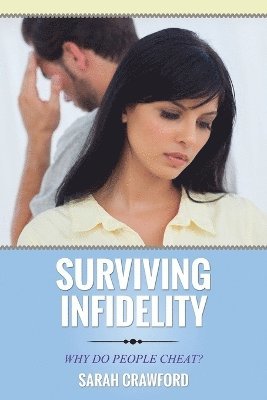 Surviving Infidelity Why Do People Cheat? 1