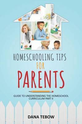Homeschooling Tips for Parents Guide to Understanding the Homeschool Curriculum Part II 1