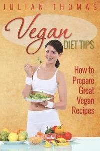 bokomslag Vegan Diet Tips How to Prepare Great Vegan Recipes