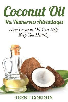 bokomslag Coconut Oil -The Numerous Advantages