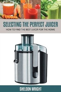 bokomslag Selecting the Perfect Juicer