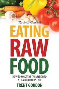 bokomslag The Basic Guide to Eating Raw Food