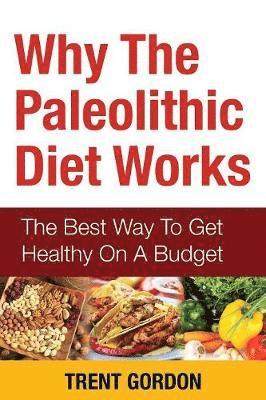 Trent Gordon - Why the Paleolithic Diet Works, Häftad