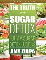 bokomslag The Truth about Sugar Detox: Why a Sugar Detox Works