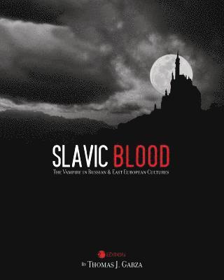Thomas J. Garza - Slavic Blood: The Vampire in Russian and East European Cultures, Häftad