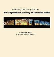 bokomslag Celebrating Life Through the Arts: The Inspirational Journey of Dressler Smith