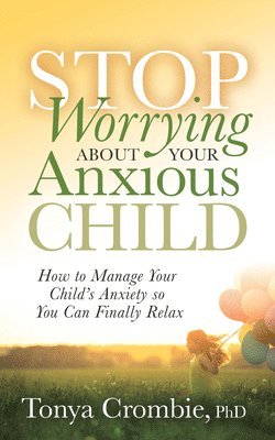 bokomslag Stop Worrying About Your Anxious Child