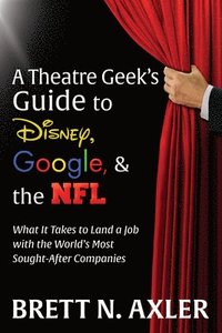 bokomslag A Theatre Geek's Guide to Disney, Google, and the NFL