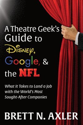 bokomslag A Theatre Geek's Guide to Disney, Google, and the NFL