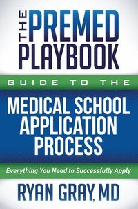 bokomslag The Premed Playbook Guide to the Medical School Application Process