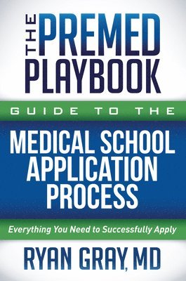 The Premed Playbook Guide to the Medical School Application Process 1