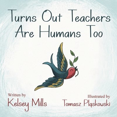 Kelsey Mills - Turns Out Teachers are Human Too, Häftad