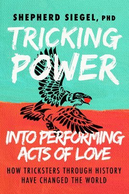 bokomslag Tricking Power into Performing Acts of Love