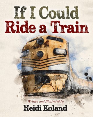 Heidi Koland - If I Could Ride a Train, Häftad
