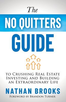 bokomslag No Quitters Guide to Crushing Real Estate Investing and Building an Extraordinary Life