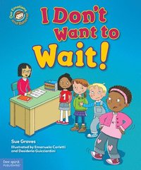 bokomslag I Don t Want to Wait!: A Book About Being Patient