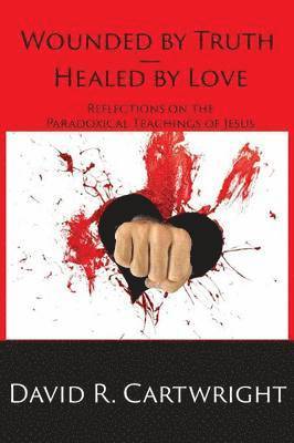 bokomslag Wounded by Truth - Healed by Love