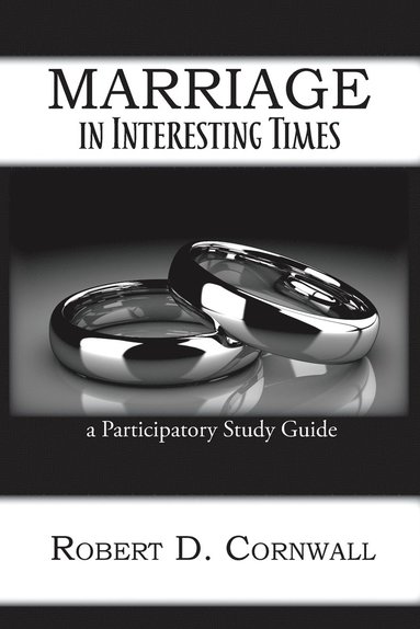 Robert D Cornwall - Marriage in Interesting Times, Häftad