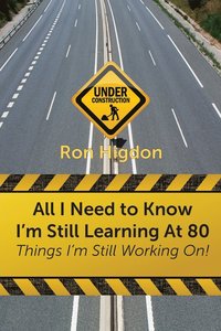 bokomslag All I Need to Know I'm Still Learning at 80