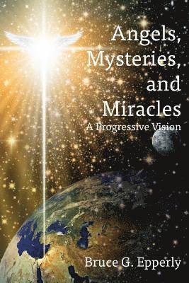 Bruce G Epperly, Bruce G. Epperly - Angels, Mysteries, and Miracles, Häftad