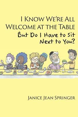 I Know We're All Welcome at the Table, But Do I Have to Sit Next to You? 1