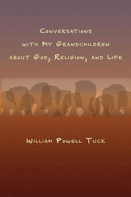 Conversations with My Grandchildren About God, Religion, and Life 1