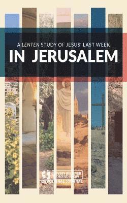 In Jerusalem: A Lenten Study of Jesus' Last Week 1