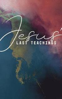 bokomslag Jesus' Last Teachings: A Lenten Study of Jesus' Last Week