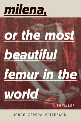 Jorge Zepeda Patterson - Milena, Or The Most Beautiful Femur In The World, Häftad