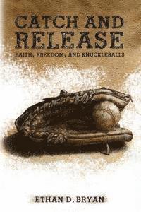 bokomslag Catch and Release: Faith, Freedom, and Knuckleballs