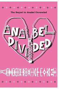 Anabel Divided: The Sequel to Anabel Unraveled 1