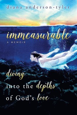 Immeasurable: Diving Into the Depths of God's Love 1