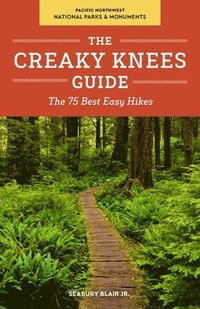 bokomslag The Creaky Knees Guide Pacific Northwest National Parks and Monuments