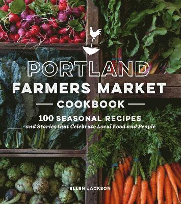 Ellen Jackson - Portland Farmers Market Cookbook, Häftad