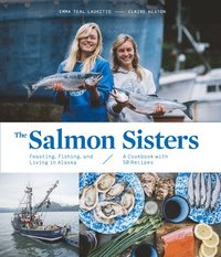 bokomslag The Salmon Sisters: Feasting, Fishing, and Living in Alaska