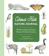 bokomslag Curious Kids Nature Journal: 100 Ways to Explore the Outdoor Wonders of the Pacific Northwest