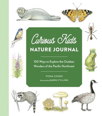 bokomslag Curious Kids Nature Journal: 100 Ways to Explore the Outdoor Wonders of the Pacific Northwest