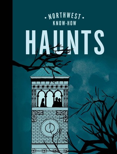 Bess Lovejoy - Northwest Know-How: Haunts, Inbunden