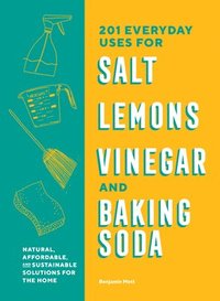 bokomslag 201 Everyday Uses for Salt, Lemons, Vinegar, and Baking Soda