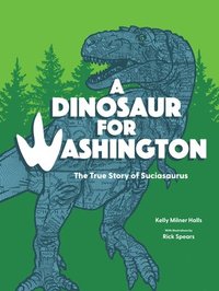 bokomslag A Dinosaur for Washington: The True Story of Suciasaurus
