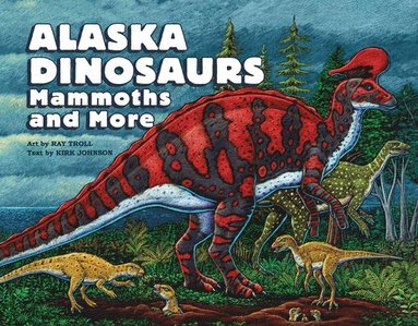 bokomslag Alaska Dinosaurs, Mammoths, and More