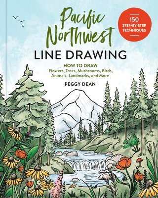 bokomslag Pacific Northwest Line Drawing: 150 Step-By-Step Flowers, Trees, Mushrooms, Birds, Animals, Landmarks, and More