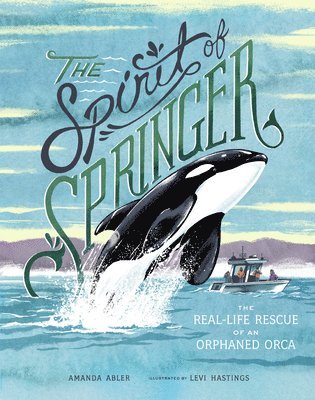 bokomslag The Spirit of Springer: The Real-Life Rescue of an Orphaned Orca