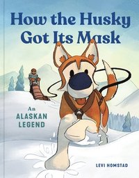 bokomslag How the Husky Got Its Mask: An Alaskan Legend