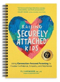 bokomslag Raising Securely Attached Kids: Using Connection-Focused Parenting to Create Confidence, Empathy, and Resilience