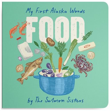 Emma Teal Laukitis, Claire Neaton - My First Alaska Words: Food, Kartonnage