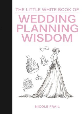 bokomslag The Little White Book of Wedding Planning Wisdom